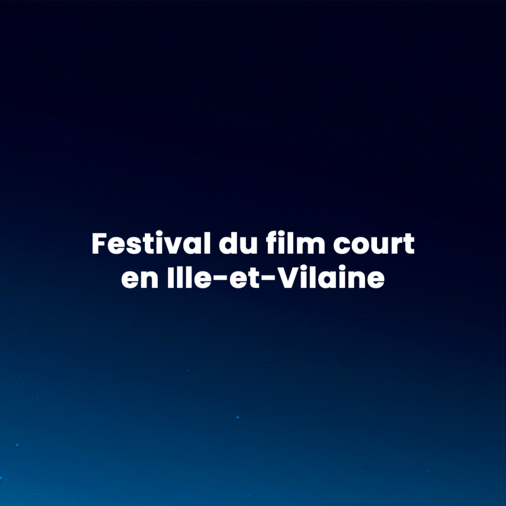 Festival du film court en Ille-et-Vilaine