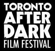 TORONTO AFTER DARK: Horror, Thriller, Sci-Fi, Action & Cult Film Festival